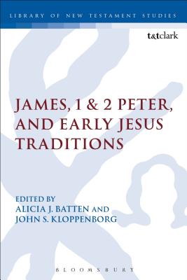 James, 1 & 2 Peter, and Early Jesus Traditions (Library Of New Testament Studies Series)
