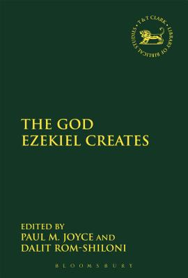 The God Ezekiel Creates (Library Of Hebrew Bible/old Testament Studies Series)