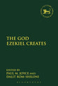 The God Ezekiel Creates (Library Of Hebrew Bible/old Testament Studies Series)