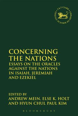 Concerning the Nations: Essays on the Oracles Against the Nations in Isaiah, Jeremiah and Ezekiel (Library Of Hebrew Bible/old Testament Studies Series)