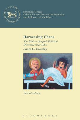 The Harnessing Chaos: Bible in English Political Discourse Since 1968 (Library Of New Testament Studies Series)