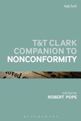 T&T Clark Companion to Nonconformity (Bloomsbury Companions Series)