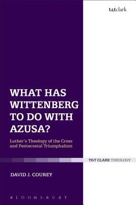 What Has Wittenberg to Do With Azusa?: Luther's Theology of the Cross and Pentecostal Triumphalism