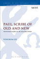 Paul, Scribe of Old and New: Intertextual Insights For the Jesus-Paul Debate (#512 in Library Of New Testament Studies Series)