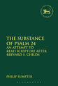 Substance of Psalm 24, The: An Attempt to Read Scripture After Brevard S. Childs (Library Of Hebrew Bible/old Testament Studies Series)
