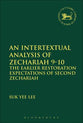 Intertextual Analysis of Zechariah 9-10, An: The Earlier Restoration Expectations of Second Zechariah (Library Of Hebrew Bible/old Testament Studies Series)