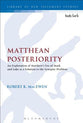 Matthean Posteriority: An Exploration of Matthew's Use of Mark and Luke as a Solution to the Synoptic Problem (Library Of New Testament Studies Series)