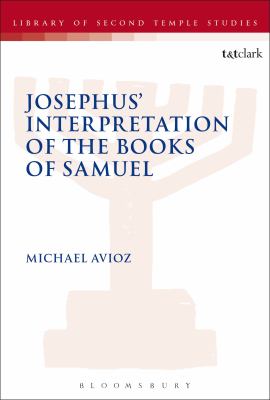 Josephus' Interpretation of the Books of Samuel (Library Of Second Temple Studies Series)