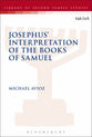 Josephus' Interpretation of the Books of Samuel (Library Of Second Temple Studies Series)