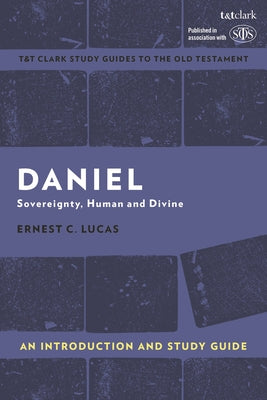 Daniel: Sovereignty, Human and Divine (An Introduction and Study Guide) (T&t Clark Study Guides Series)