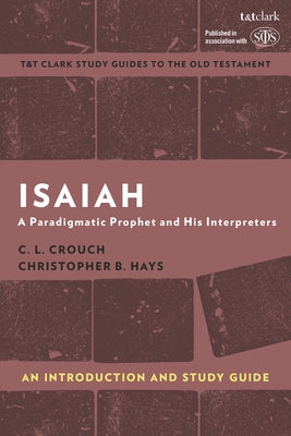 Isaiah: A Paradigmatic Prophet and His Interpreters (T&t Clark Study Guides Series)