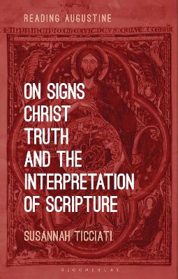 On Signs, Christ, Truth and the Interpretation of Scripture (Reading Augustine Series)