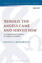 'Behold, the Angels Came and Served Him': A Compositional Analysis of Angels in Matthew (Library Of New Testament Studies Series)