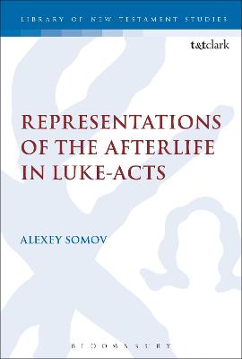Representations of the Afterlife in Luke-Acts (Library Of New Testament Studies Series)