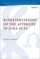 Representations of the Afterlife in Luke-Acts (Library Of New Testament Studies Series)
