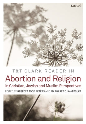 T& T Clark Reader in Abortion and Religion: Jewish, Christian, and Muslim Perspectives