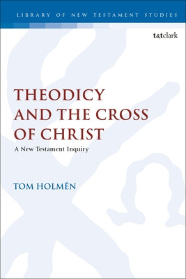 Theodicy and the Cross of Christ: A New Testament Inquiry (Library Of New Testament Studies Series)