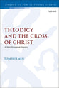 Theodicy and the Cross of Christ: A New Testament Inquiry (Library Of New Testament Studies Series)