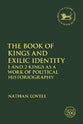 The Book of Kings and Exilic Identity: 1 and 2 Kings as a Work of Political Historiography (Library Of Hebrew Bible/old Testament Studies Series)