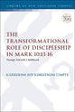 The Transformational Role of Discipleship in Mark 10: 13-16  - Passage Towards Childhood (#650 in Library Of New Testament Studies Series)