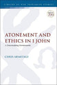 Atonement and Ethics in 1 John: A Peacemaking Hermeneutic (Library Of New Testament Studies Series)