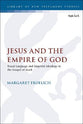 Jesus and the Empire of God: Royal Language and Imperial Ideology in the Gospel of Mark (Library Of New Testament Studies Series)