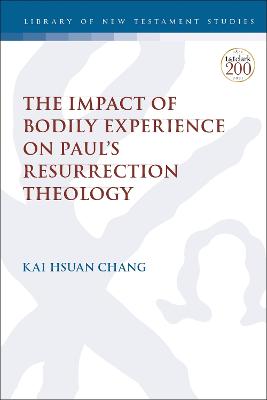 The Impact of Bodily Experience on Paul's Resurrection Theology (Library Of New Testament Studies Series)