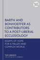 Barth and Bonhoeffer as Contributors to a Post-Liberal Ecclesiology: Essays of Hope For a Fallen and Complex World