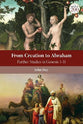 From Creation to Abraham: Further Studies in Genesis 1-11 (Library Of Hebrew Bible/old Testament Studies Series)