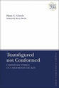 Transfigured Not Conformed: Christian Ethics in a Hermeneutic Key (T&t Clark Enquiries In Theological Ethics Series)