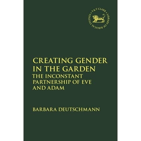 Creating Gender in the Garden: The Inconstant Partnership of Eve and Adam (Library Of Hebrew Bible/Old Testament Studies Series)