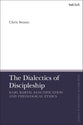 The Dialectics of Discipleship: Karl Barth, Sanctification and Theological Ethics