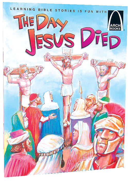 The Day Jesus Died (Arch Books Series)