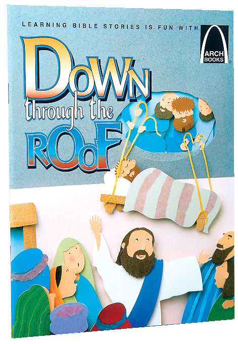 Down Through the Roof (Arch Books Series)