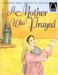 A Mother Who Prayed (Arch Books Series)