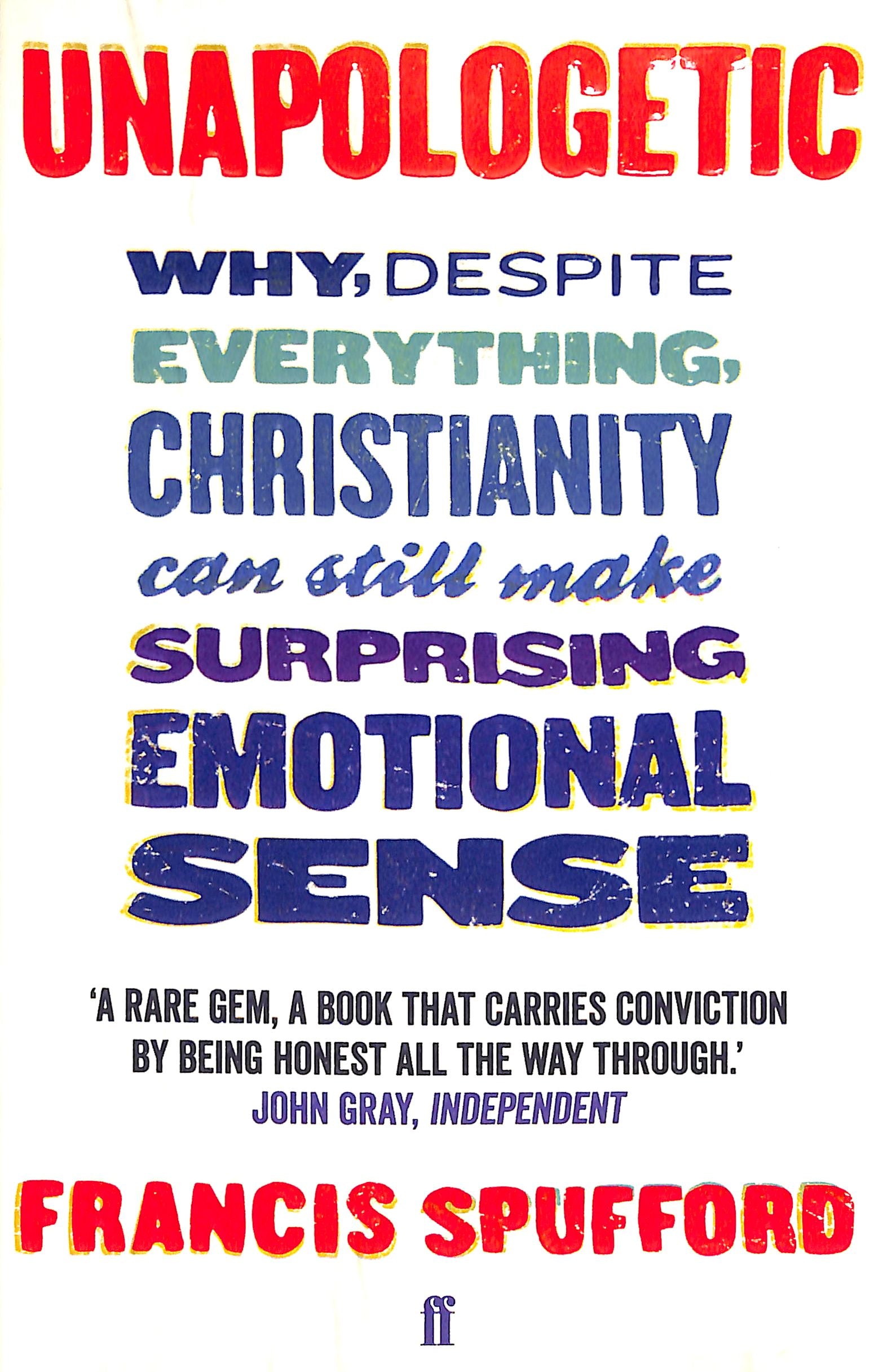 Unapologetic: Why, Despite Everything, Christianity Can Still Make Surprising Emotional Sense