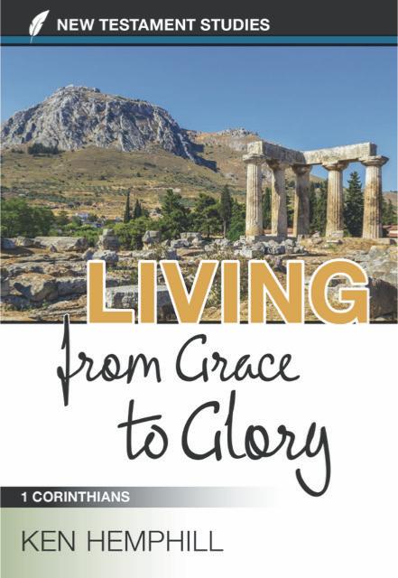 Living From Grace to Glory: A Study of 1 Corinthians