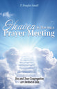 Heaven is Having a Prayer Meeting: You and Your Congregation Are Invited to Join