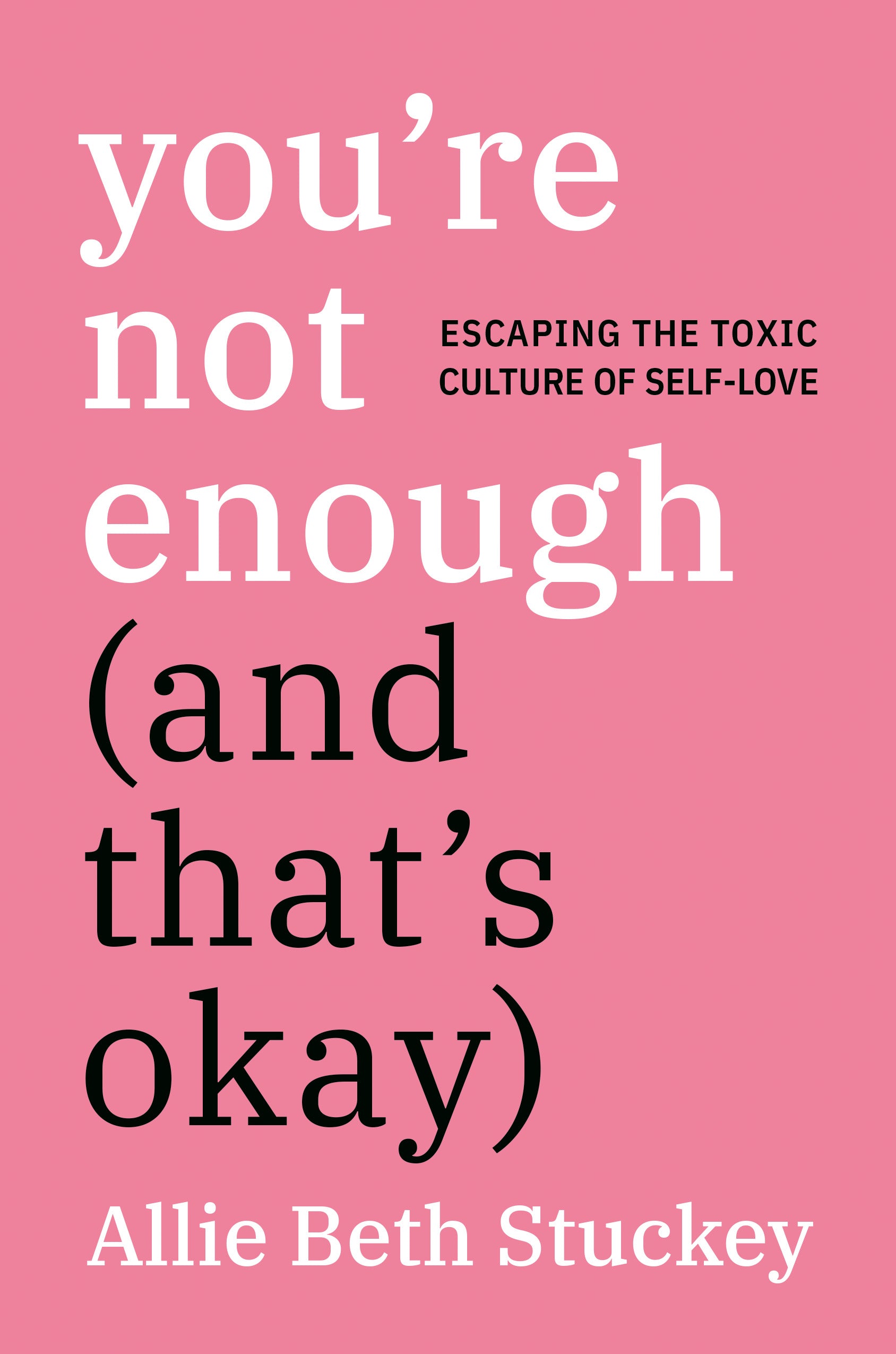 You're Not Enough: Escaping the Toxic Culture of Self-Love (And That's Okay)