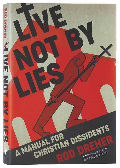 Live Not By Lies: A Manual For Christian Dissidents