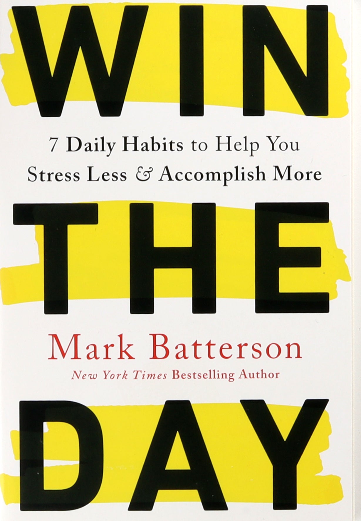 Win the Day: 7 Daily Habits to Help You Stress Less & Accomplish More