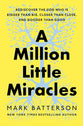A Million Little Miracles: Rediscover the God Who Is Bigger Than Big, Closer Than Close, and Gooder Than Good