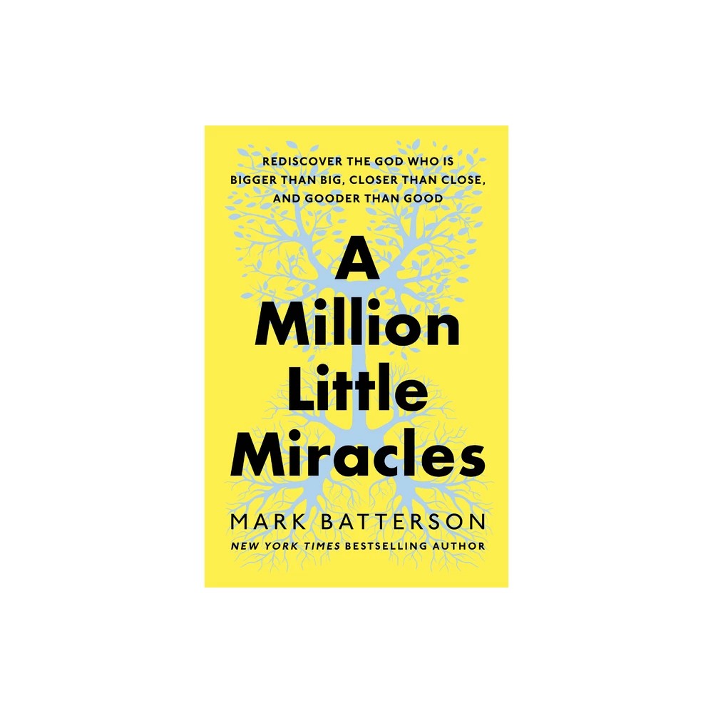 A Million Little Miracles: Rediscover the God Who is Bigger than Big, Closer than Close, and Gooder than Good