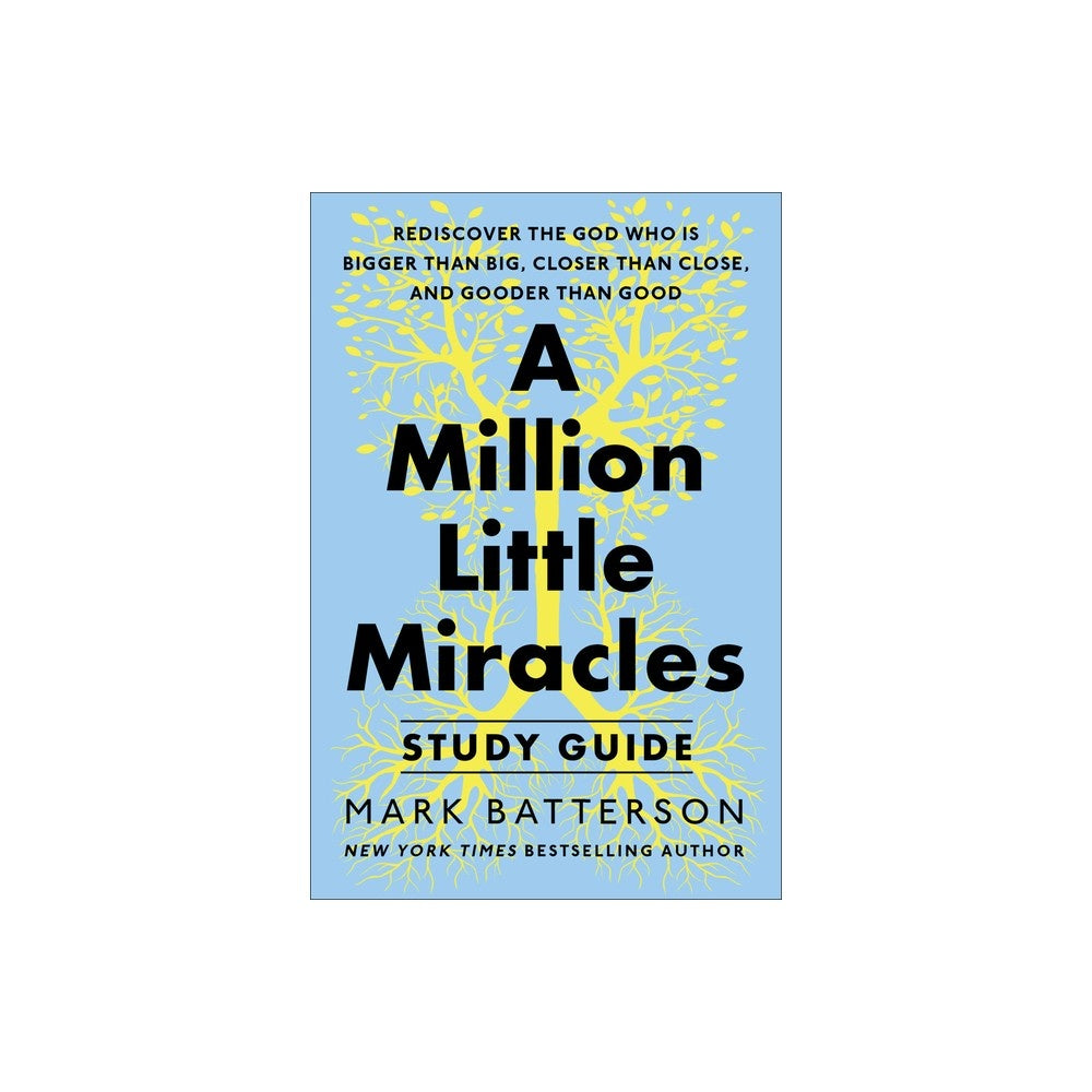 A Million Little Miracles (Study Guide): Rediscover the God Who Is Bigger Than Big, Closer Then Close, and Gooder Than Good