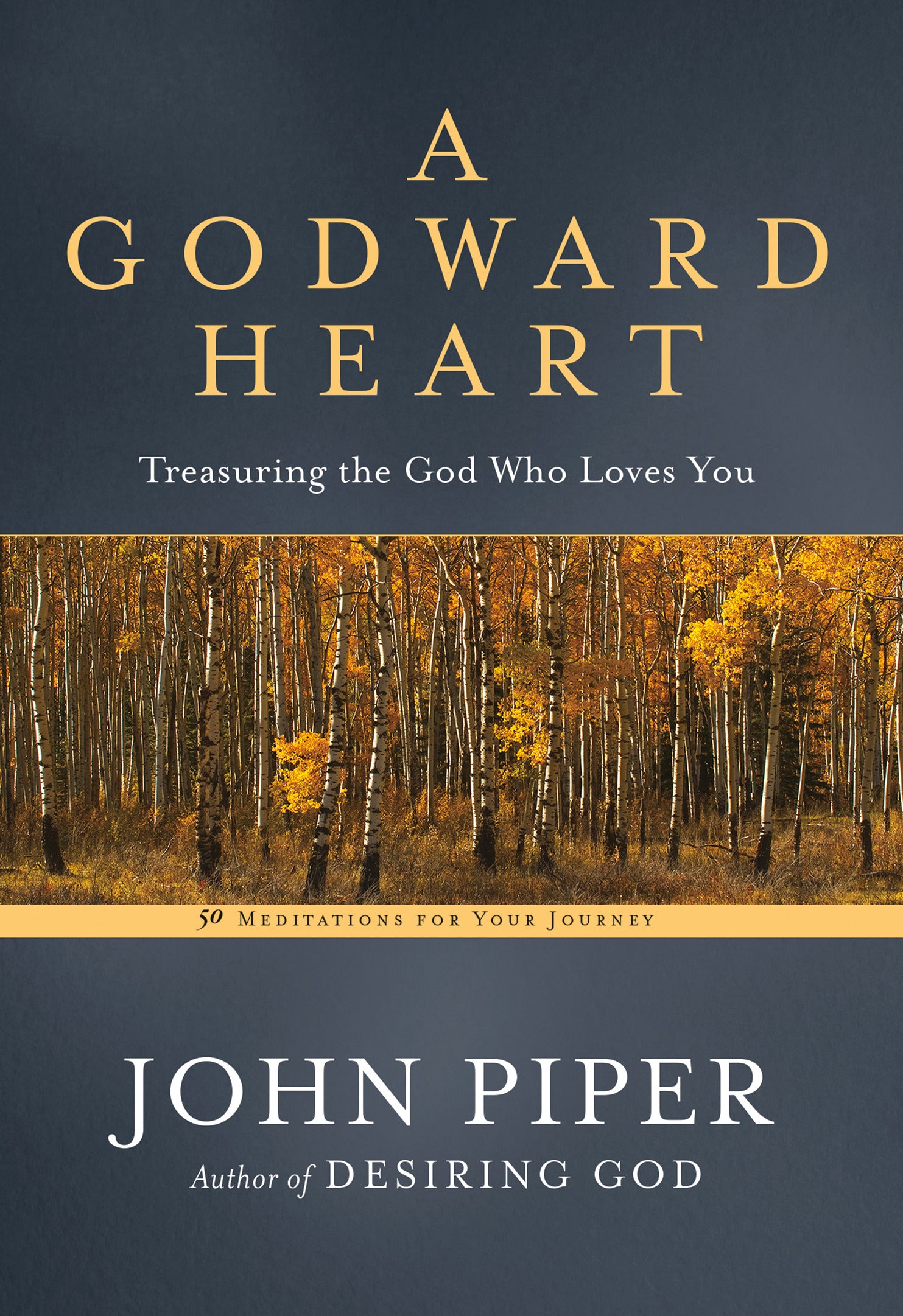 A Godward Heart: Treasuring the God Who Loves You