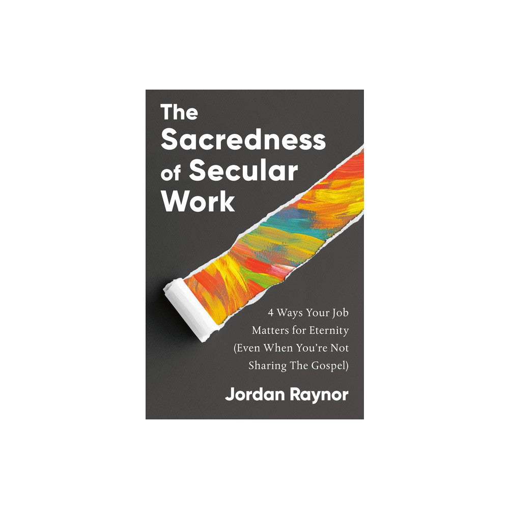 The Sacredness of Secular Work: 4 Ways Your Job Matters for Eternity (Even When You're Not Sharing the Gospel)