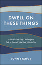 Dwell on These Things: A Thirty-One-Day Challenge to Talk to Yourself Like God Talks to You