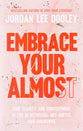 Embrace Your Almost: Find Clarity and Contentment in the In-Betweens, Not-Quites, and Unknowns
