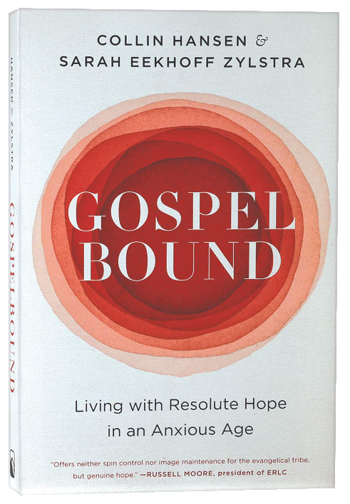 Gospelbound: Living With Resolute Hope in An Anxious Age