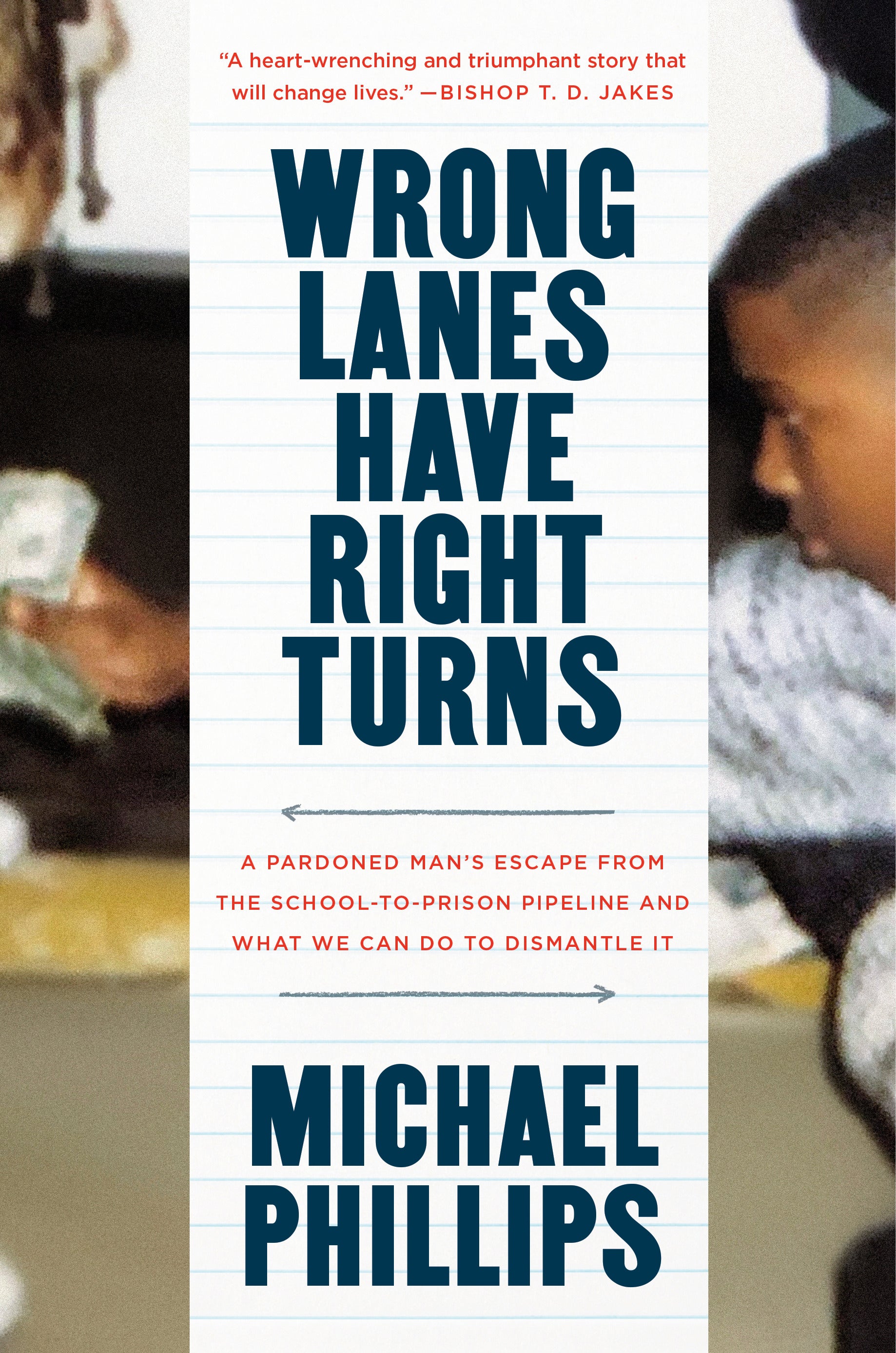 Wrong Lanes Have Right Turns: A Pardoned Man's Escape From the School-To-Prison Pipeline and What We Can Do